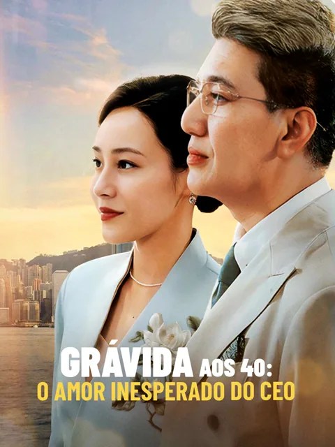 Grávida aos 40: O amor Inesperado do CEO capa — assistir aos 79 episódios grátis em HD
