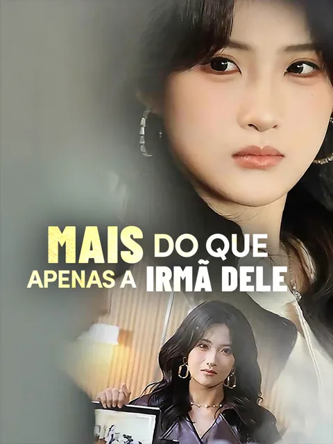 Mais do que Apenas a Irmã Dele capa — assistir aos 100 episódios grátis em HD