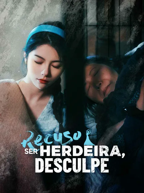 Recuso Ser Herdeira, Desculpe capa — assistir aos 80 episódios grátis em HD