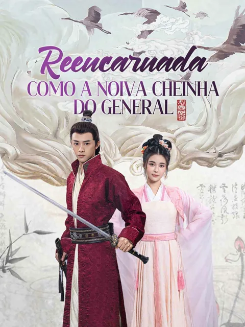 Reencarnada Como a Noiva Cheinha do General capa — assistir aos 100 episódios grátis em HD