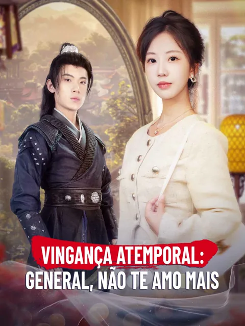 Vingança Atemporal: General, Não Te Amo Mais capa — assistir aos 70 episódios grátis em HD