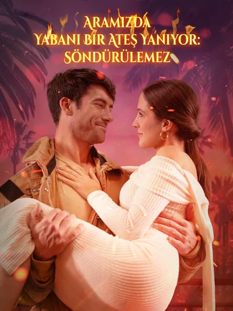 Aramızda Yabani Bir Ateş Yanıyor: Söndürülemez dizisi kapak görseli — 68 bölüm full HD Türkçe izle
