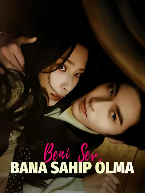 Beni Sev, Bana Sahip Olma dizisi kapak görseli — 76 bölüm full HD Türkçe izle
