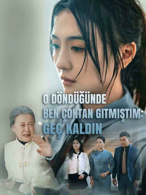 O Döndüğünde Ben Çoktan Gitmiştim: Geç Kaldın dizisi kapak görseli — 56 bölüm full HD Türkçe izle