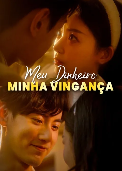 Meu Dinheiro, Minha Vingança capa — assistir aos 70 episódios grátis em HD