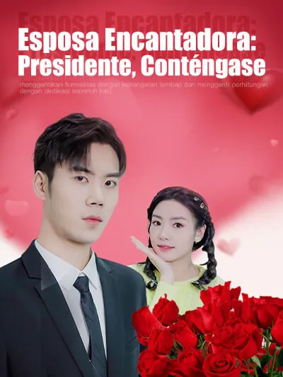 Esposa Encantadora: Presidente, Conténgase portada — ver los 36 episodios gratis en HD