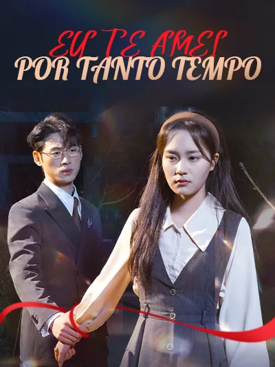 Eu Te Amei por Tanto Tempo capa — assistir aos 30 episódios grátis em HD