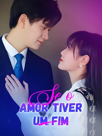 Se o Amor Tiver um Fim capa — assistir aos 44 episódios grátis em HD
