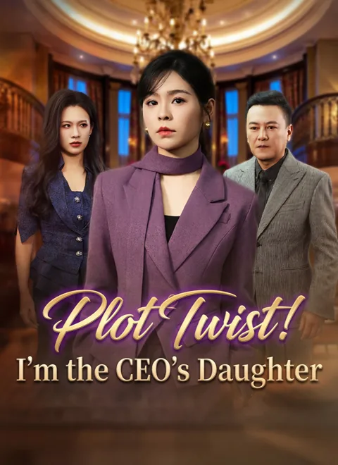 Plot Twist! I'm the CEO's Daughter cover image — watch all 75 episodes free in HD