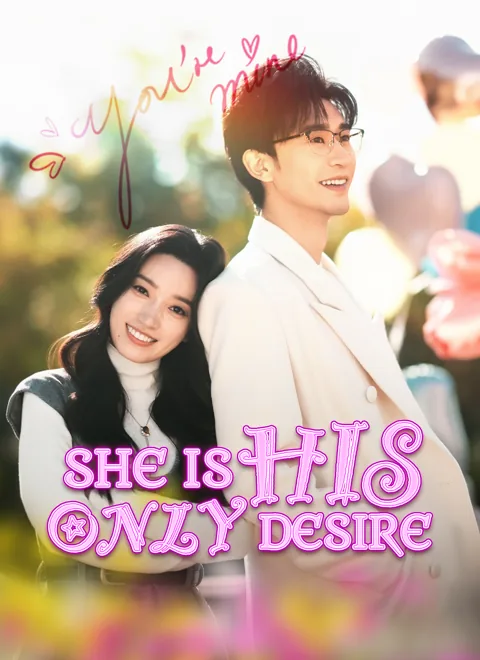 She Is His Only Desire cover image — watch all 50 episodes free in HD