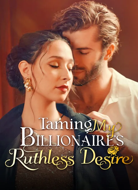 Taming My Billionaire's Ruthless Desire cover image — watch all 82 episodes free in HD