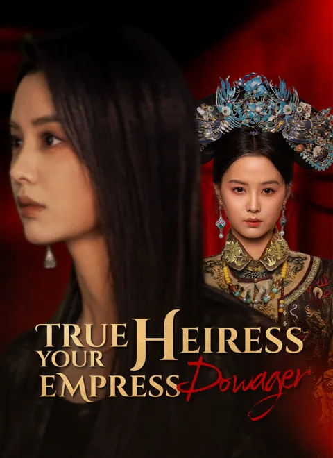 True Heiress, Your Empress Dowager cover image — watch all 58 episodes free in HD