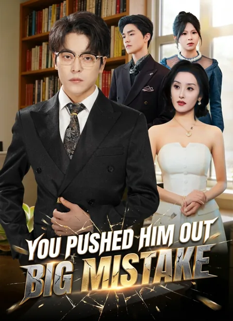 You Pushed Him Out. Big Mistake. cover image — watch all 67 episodes free in HD