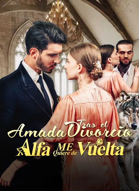 Amada Tras el Divorcio; el Alfa me Quiere de Vuelta portada — ver los 74 episodios gratis en HD