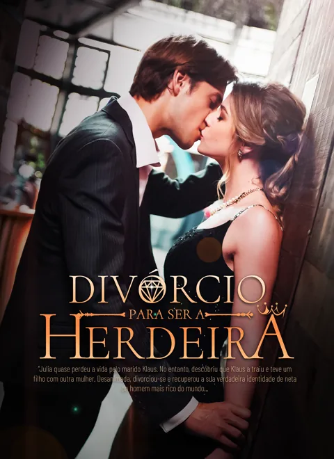 Divórcio para Ser a Herdeira capa — assistir aos 80 episódios grátis em HD