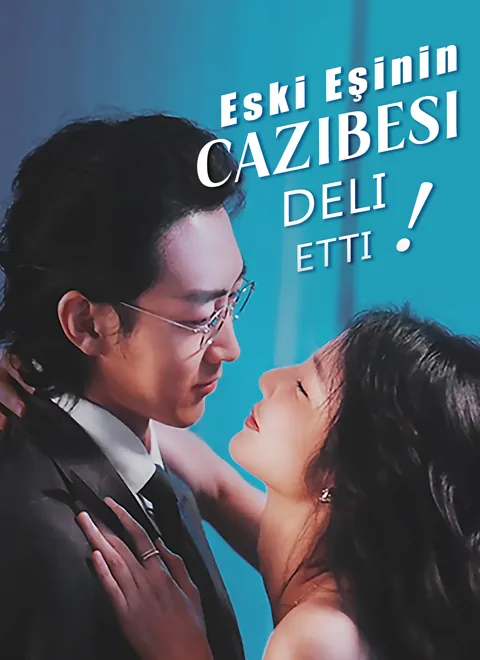 Eski Eşinin Cazibesi, Deli Etti! dizisi kapak görseli — 97 bölüm full HD Türkçe izle