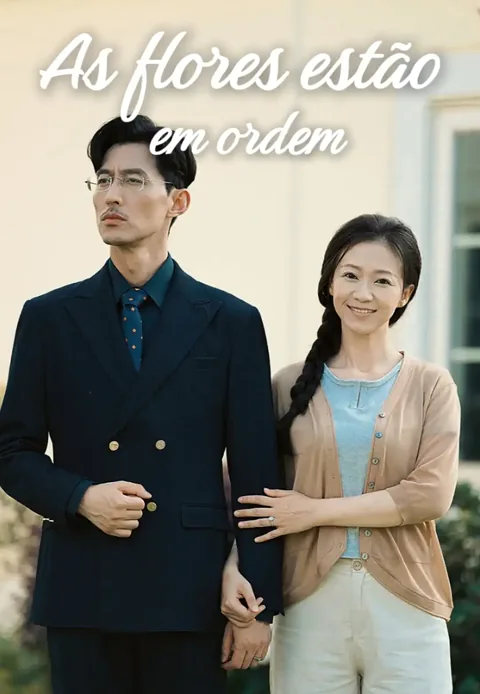 As Flores Estão em Ordem capa — assistir aos 50 episódios grátis em HD