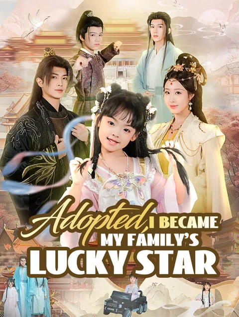 Adopted, I Became My Family's Lucky Star cover image — watch all 65 episodes free in HD