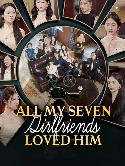 All My Seven Girlfriends Loved Him cover image — watch all 52 episodes free in HD