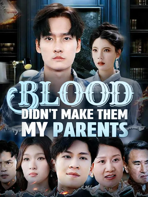 Blood Didn't Make Them My Parents cover image — watch all 72 episodes free in HD