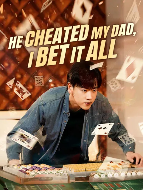 He Cheated My Dad, I Bet It All cover image — watch all 61 episodes free in HD