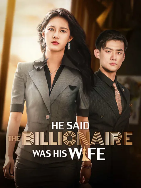 He Said The Billionaire Was His Wife cover image — watch all 58 episodes free in HD