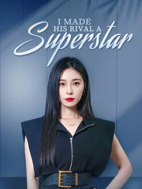I Made His Rival a Superstar cover image — watch all 61 episodes free in HD