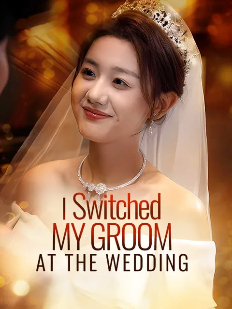 I Switched My Groom At The Wedding cover image — watch all 64 episodes free in HD