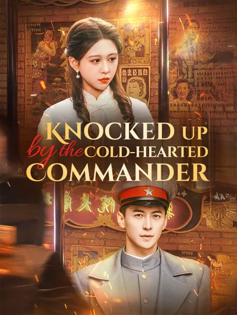 Knocked Up by the Cold-Hearted Commander cover image — watch all 67 episodes free in HD