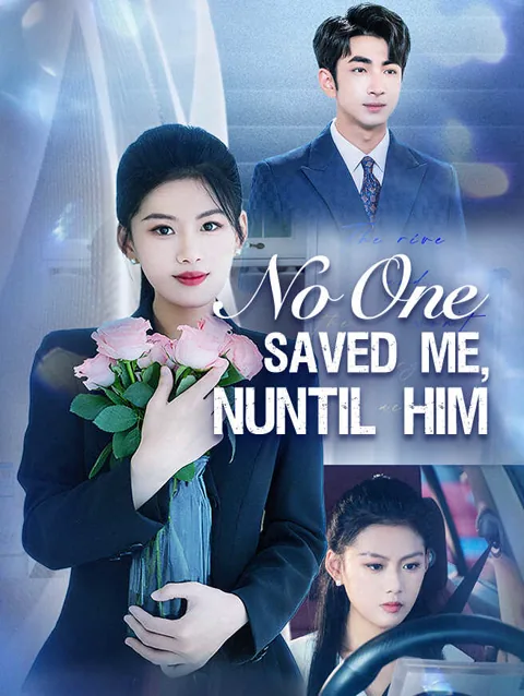 No One Saved Me, Until Him cover image — watch all 50 episodes free in HD