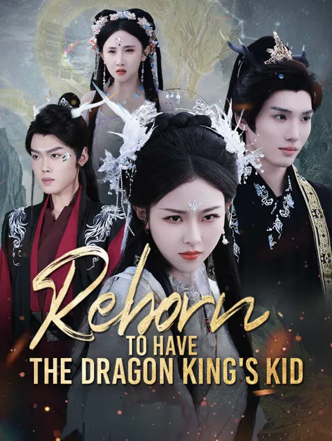 Reborn To Have The Dragon King S Kid cover image — watch all 36 episodes free in HD