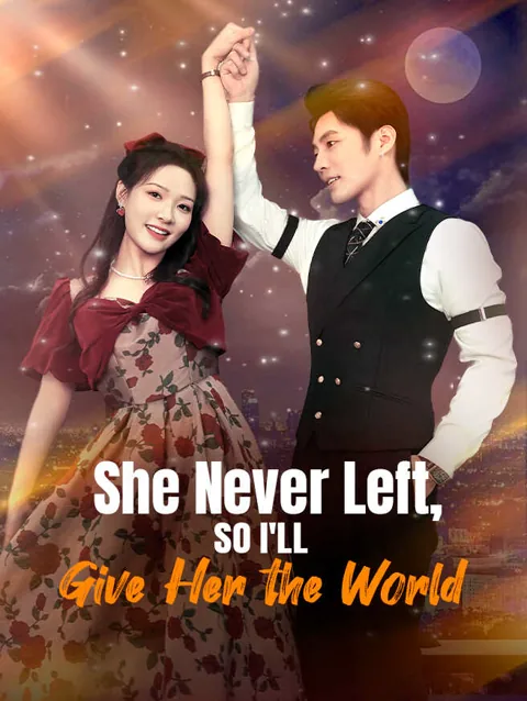 She Never Left So I Ll Give Her The World cover image — watch all 76 episodes free in HD