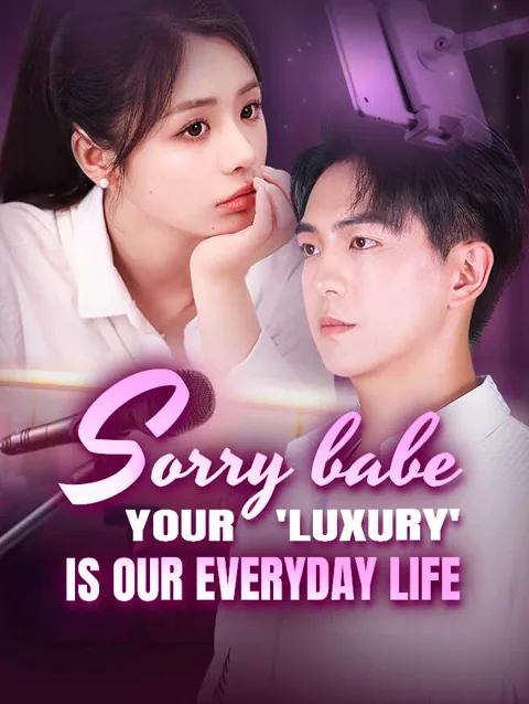 Sorry Babe, Your 'Luxury' Is Our Everyday Life cover image — watch all 71 episodes free in HD