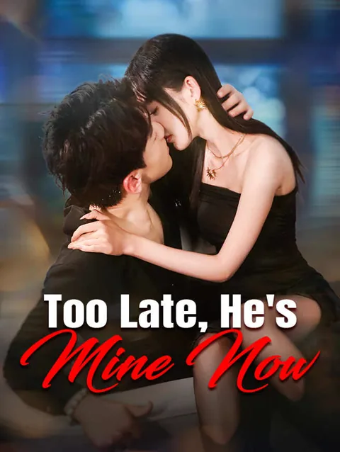 Too Late He S Mine Now cover image — watch all 60 episodes free in HD