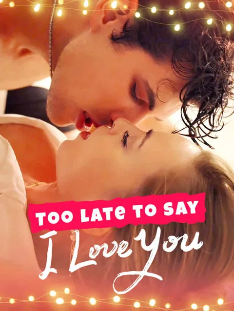 Too Late to Say I Love You cover image — watch all 58 episodes free in HD