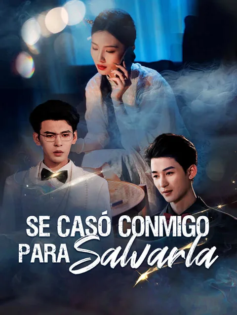 Se casó conmigo para salvarla portada — ver los 57 episodios gratis en HD