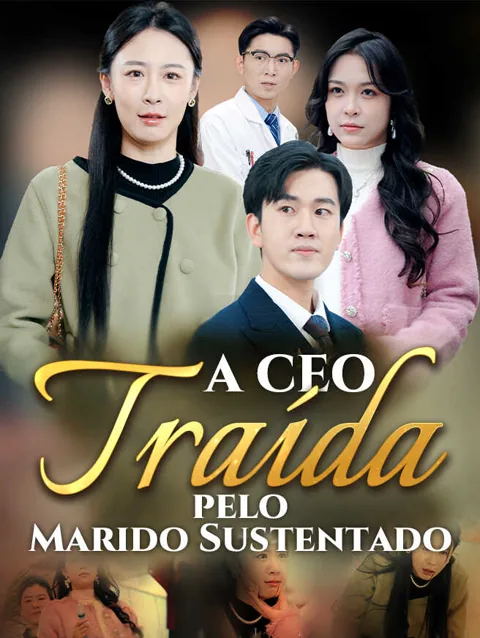 A CEO Traída pelo Marido Sustentado capa — assistir aos 50 episódios grátis em HD