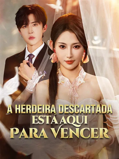 A Herdeira Descartada Está Aqui Para Vencer capa — assistir aos 60 episódios grátis em HD