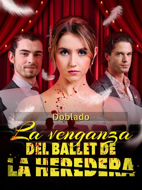 (Doblado)La venganza del ballet de la heredera portada — ver los 53 episodios gratis en HD