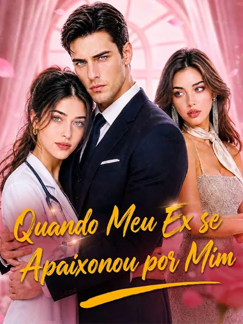 Quando Meu Ex se Apaixonou por Mim capa — assistir aos 6 episódios grátis em HD